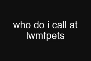 who do i call at lwmfpets